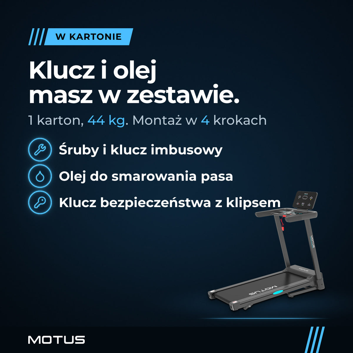 Bieżnia MOTUS RUN 100: w kartonie śruby i klucz imbusowy, olej do smarowania pasa oraz klucz bezpieczeństwa z klipsem; 1 karton, 44 kg, montaż w 4 krokach.