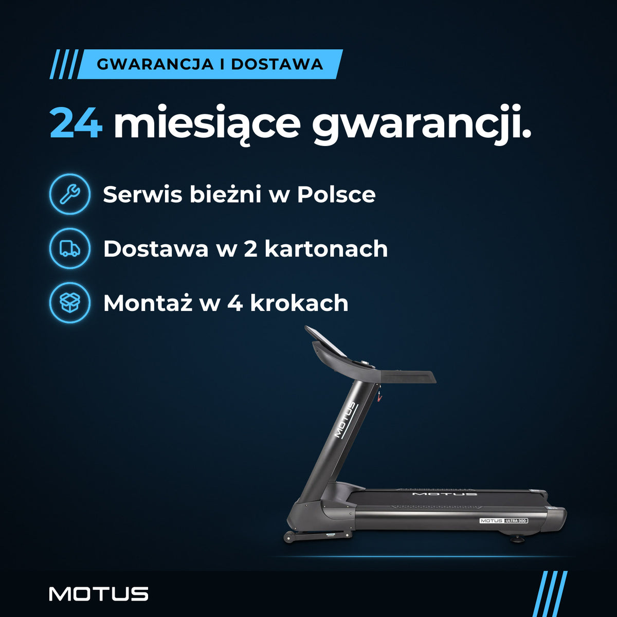 Bieżnia MOTUS ULTRA 300: 24 miesiące gwarancji, serwis bieżni w Polsce, dostawa w 2 kartonach, montaż w 4 krokach.