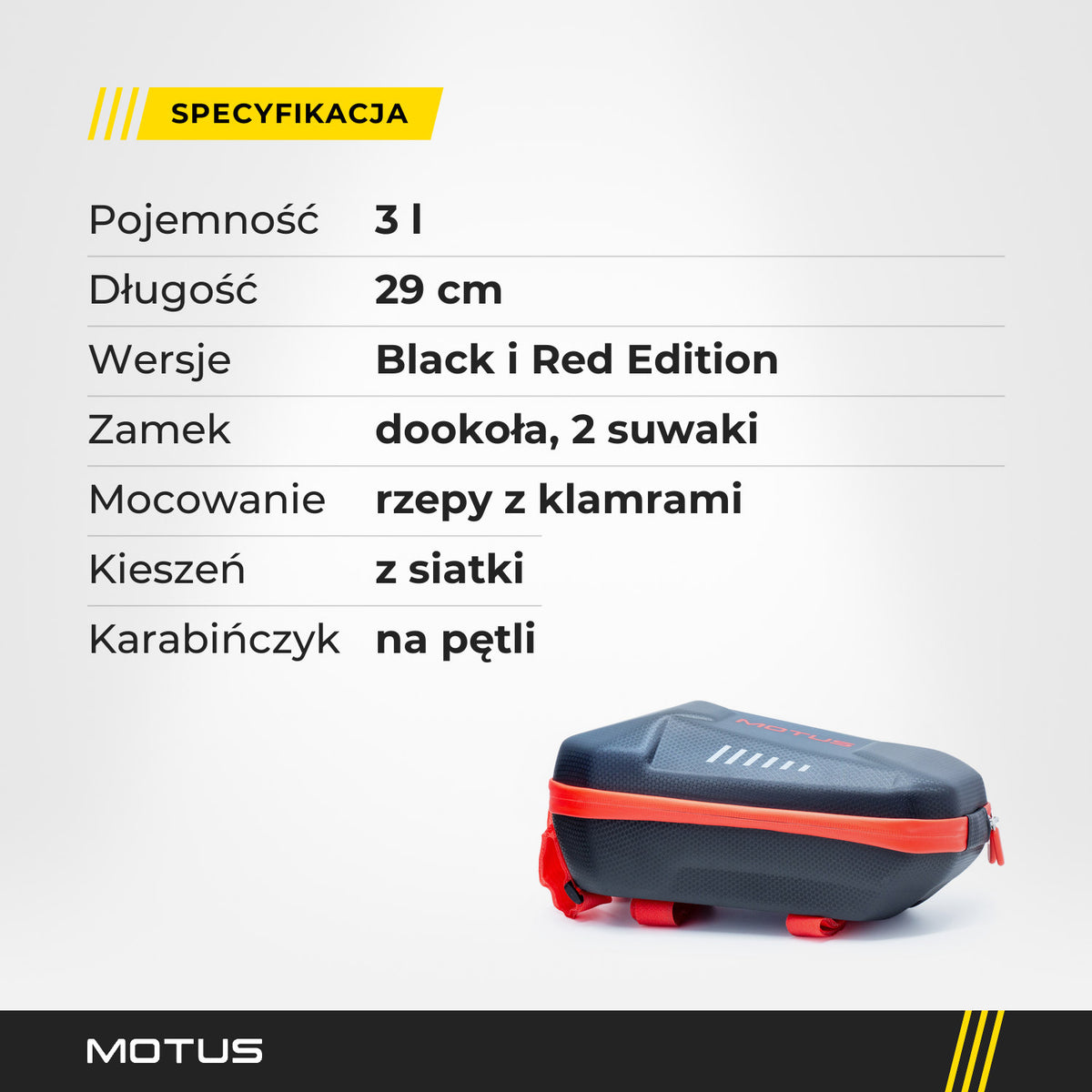Specyfikacja sakwy 3L MOTUS: 3 l, długość 29 cm, zamek dookoła z 2 suwakami, kieszeń z siatki, karabińczyk, rzepy z klamrami, wersje Black i Red.
