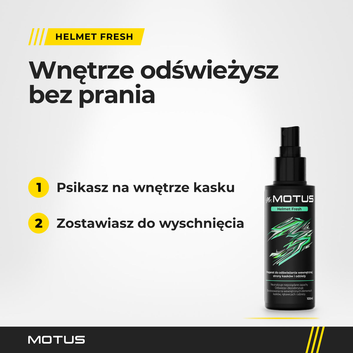 Odświeżanie wnętrza kasku w 2 krokach: psikasz Mr. MOTUS Helmet Fresh 100 ml na wnętrze kasku i zostawiasz do wyschnięcia. Bez prania.
